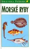 Kniha: Sprievodca prírodou - Morské ryby (Autorský kolektív). Ikar, 1996 Kniha: Sprievodca prírodou - Morské ryby (Autorský kolektív). Ikar, 1996