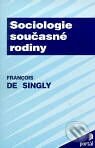 Kniha: Sociologie současné rodiny (Francois de Singly). Portál, 1999 Kniha: Sociologie současné rodiny (Francois de Singly). Portál, 1999