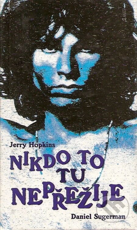 Kniha: Nikdo to tu nepřežije (Daniel Sugerman a Jerry Hopkins). Maťa, 2001 Kniha: Nikdo to tu nepřežije (Daniel Sugerman a Jerry Hopkins). Maťa, 2001