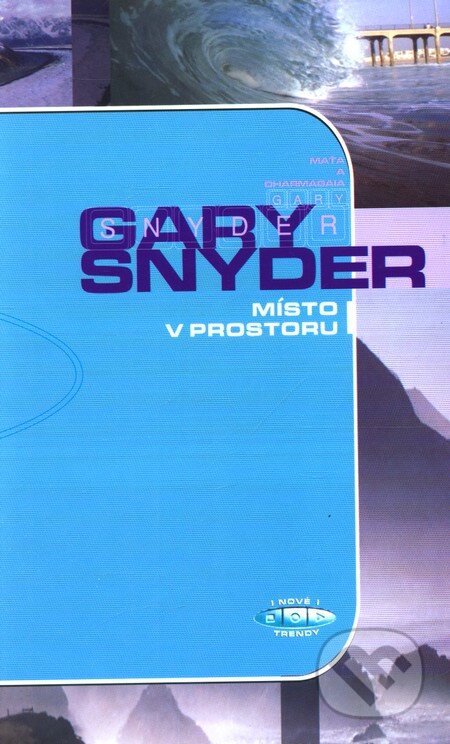 Kniha: Místo v prostoru (Gary Snyder). Maťa, 2002 Kniha: Místo v prostoru (Gary Snyder). Maťa, 2002