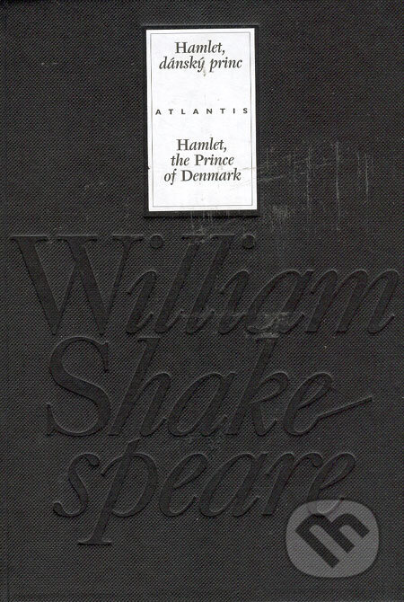Kniha: Hamlet, dánský princ (William Shakespeare). Atlantis, 2005 Kniha: Hamlet, dánský princ (William Shakespeare). Atlantis, 2005