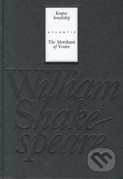 Kniha: Kupec benátský / The Merchant of Venice (William Shakespeare). Atlantis, 2005 Kniha: Kupec benátský / The Merchant of Venice (William Shakespeare). Atlantis, 2005