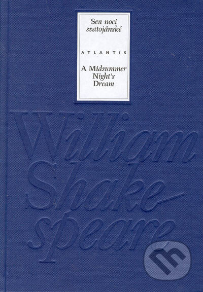 Kniha: Sen noci svatojánské/ A Midsummer Night's Dream (William Shakespeare). Atlantis, 2003 Kniha: Sen noci svatojánské/ A Midsummer Night's Dream (William Shakespeare). Atlantis, 2003