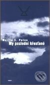 Kniha: My poslední křesťané (Martin C. Putna). Torst, 2001 Kniha: My poslední křesťané (Martin C. Putna). Torst, 2001
