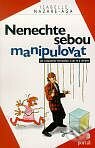 Kniha: Nenechte sebou manipulovat (Isabelle Nazare-Aga). Portál, 1999 Kniha: Nenechte sebou manipulovat (Isabelle Nazare-Aga). Portál, 1999