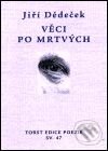 Kniha: Věci po mrtvých (Jiří Dědeček). Torst, 2001 Kniha: Věci po mrtvých (Jiří Dědeček). Torst, 2001