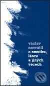 Kniha: O smutku, lásce a jiných věcech (Václav Navrátil). Torst, 2001 Kniha: O smutku, lásce a jiných věcech (Václav Navrátil). Torst, 2001