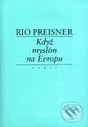 Kniha: Když myslím na Evropu I. (Rio Preisner). Torst, 2003 Kniha: Když myslím na Evropu I. (Rio Preisner). Torst, 2003