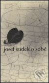 Kniha: O sobě (Josef Sudek). Torst, 2001 Kniha: O sobě (Josef Sudek). Torst, 2001