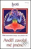 Kniha: Anděl zavolal mé jméno (Joyti). DharmaGaia, 2001 Kniha: Anděl zavolal mé jméno (Joyti). DharmaGaia, 2001