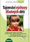 Kniha: Tajemství výchovy šťastných dětí (Steve Biddulph). Portál, 1999 Kniha: Tajemství výchovy šťastných dětí (Steve Biddulph). Portál, 1999