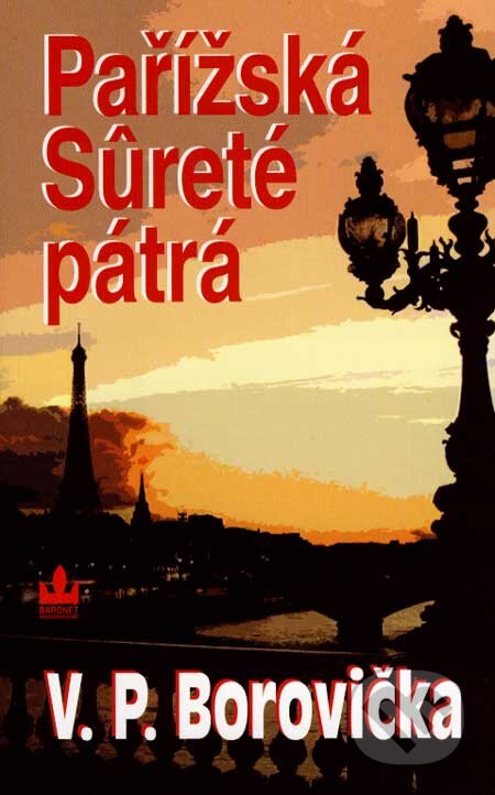 Kniha: Pařížská Sûreté pátrá (V.P. Borovička). Baronet, 2007 Kniha: Pařížská Sûreté pátrá (V.P. Borovička). Baronet, 2007