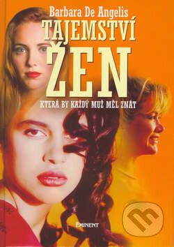 Kniha: Tajemství žen, která by každý muž měl znát (Barbara De Angelis). Eminent, 2007 Kniha: Tajemství žen, která by každý muž měl znát (Barbara De Angelis). Eminent, 2007