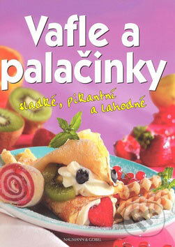Kniha: Vafle a palačinky (Göbel a Naumann). Svojtka&Co., 2007 Kniha: Vafle a palačinky (Göbel a Naumann). Svojtka&Co., 2007