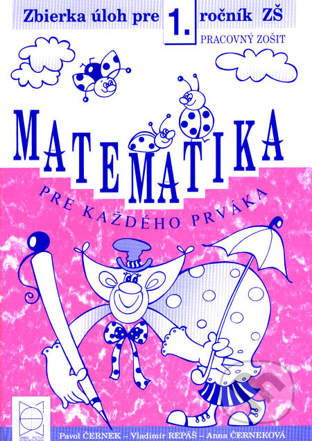 Kniha: Matematika pre každého prváka (pracovný zošit) (Anna Černeková, Pavol Černek a Vladimír Repáš). Orbis Pictus Istropolitana, 2005 Kniha: Matematika pre každého prváka (pracovný zošit) (Anna Černeková, Pavol Černek a Vladimír Repáš). Orbis Pictus Istropolitana, 2005