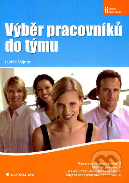Kniha: Výběr pracovníků do týmu (Luděk Vajner). Grada, 2007 Kniha: Výběr pracovníků do týmu (Luděk Vajner). Grada, 2007