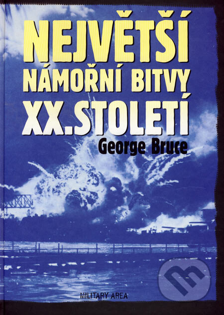 Kniha: Největší námořní bitvy XX. století (George Bruce). AREA, 2007 Kniha: Největší námořní bitvy XX. století (George Bruce). AREA, 2007