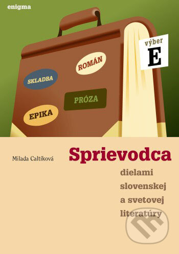 Kniha: Sprievodca dielami slovenskej a svetovej literatúry E (Milada Caltíková). Enigma, 2000 Kniha: Sprievodca dielami slovenskej a svetovej literatúry E (Milada Caltíková). Enigma, 2000