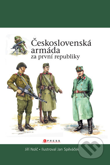 Kniha: Československá armáda za první republiky (Jiří Nolč). CPRESS, 2007 Kniha: Československá armáda za první republiky (Jiří Nolč). CPRESS, 2007