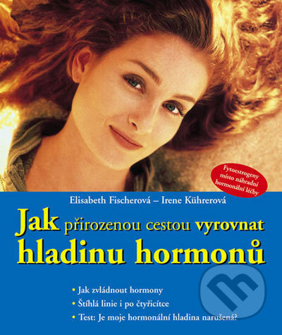 Kniha: Jak přirozenou cestou vyrovnat hladinu hormonů (Elizabeth Fischerová a Irene Kührerová). NOXI, 2007 Kniha: Jak přirozenou cestou vyrovnat hladinu hormonů (Elizabeth Fischerová a Irene Kührerová). NOXI, 2007