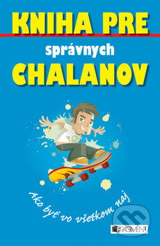 Kniha: Kniha pre správnych chalanov (Dominique Enrightová a Guy Macdonald). Fragment, 2007 Kniha: Kniha pre správnych chalanov (Dominique Enrightová a Guy Macdonald). Fragment, 2007