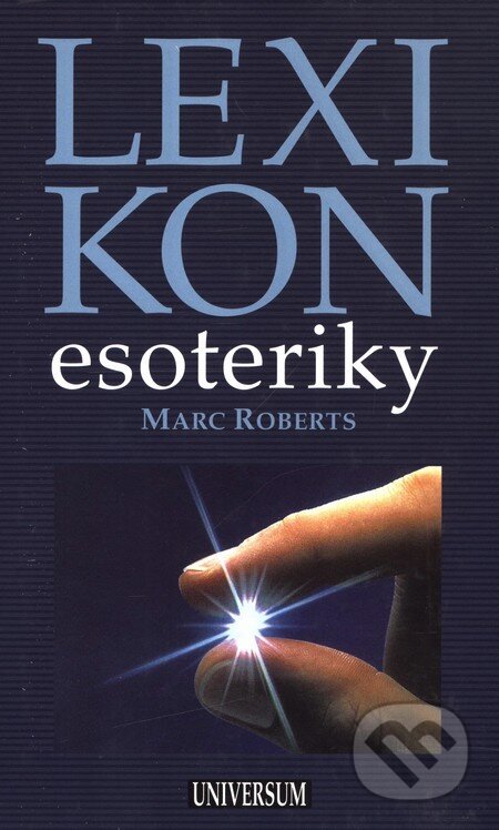 Kniha: Lexikon esoteriky (Marc Roberts). Universum, 2007 Kniha: Lexikon esoteriky (Marc Roberts). Universum, 2007