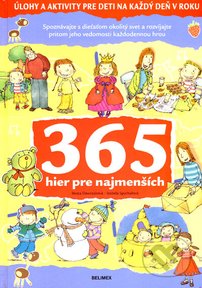 Kniha: 365 hier pre najmenších (Beata Dawczaková a Izabela Spychalová). Belimex, 2007 Kniha: 365 hier pre najmenších (Beata Dawczaková a Izabela Spychalová). Belimex, 2007