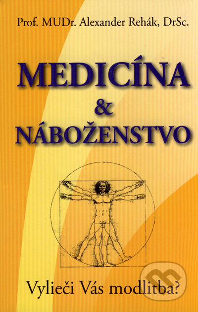 Kniha: Medicína & náboženstvo (Alexander Rehák). Eko-konzult, 2006 Kniha: Medicína & náboženstvo (Alexander Rehák). Eko-konzult, 2006