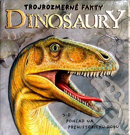 Kniha: Dinosaury - Trojrozmerné fakty (Eastone Books). Eastone Books, 2007 Kniha: Dinosaury - Trojrozmerné fakty (Eastone Books). Eastone Books, 2007