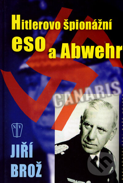 Kniha: Hitlerovo špionážní eso a Abwehr (Jiří Brož). Naše vojsko CZ, 2007 Kniha: Hitlerovo špionážní eso a Abwehr (Jiří Brož). Naše vojsko CZ, 2007