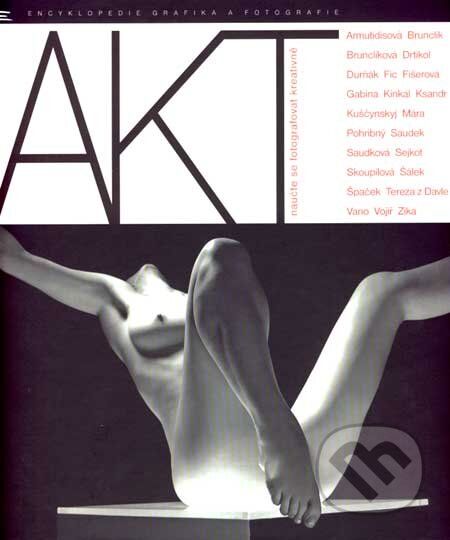 Kniha: AKT - naučte se fotografovat kreativně (Autorský kolektiv). Zoner Press, 2007 Kniha: AKT - naučte se fotografovat kreativně (Autorský kolektiv). Zoner Press, 2007