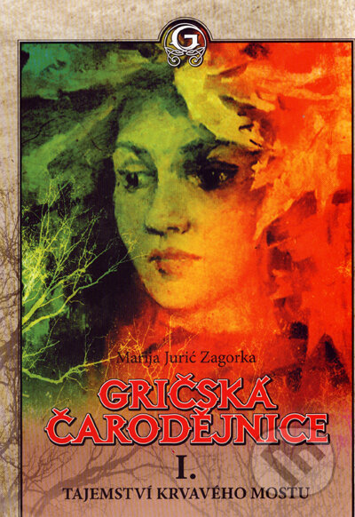 Kniha: Gričská čarodějnice I./1 - Tajemství Krvavého mostu (Marija Jurić Zagorka), 2007 Kniha: Gričská čarodějnice I./1 - Tajemství Krvavého mostu (Marija Jurić Zagorka), 2007