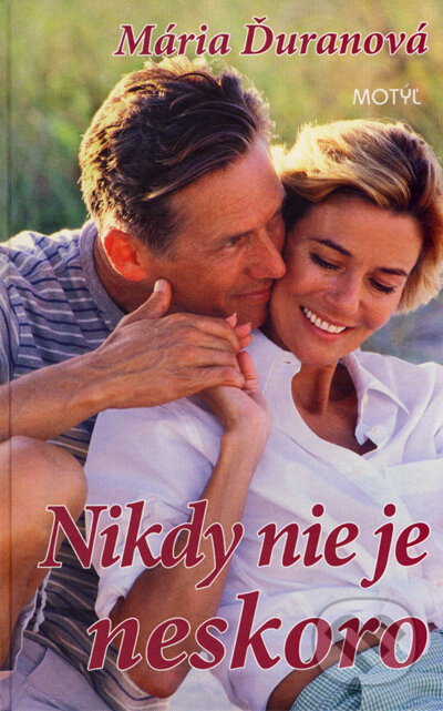 Kniha: Nikdy nie je neskoro (Mária Ďuranová). Motýľ, 2007 Kniha: Nikdy nie je neskoro (Mária Ďuranová). Motýľ, 2007