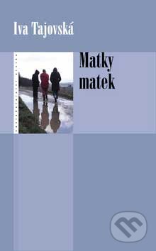 Kniha: Matky matek (Iva Tajovská). Eroika, 2007 Kniha: Matky matek (Iva Tajovská). Eroika, 2007