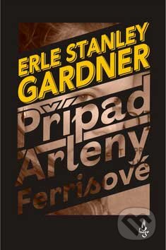 Kniha: Případ Arleny Ferissové (Erle Stanley Gardner). Fuego, 2007 Kniha: Případ Arleny Ferissové (Erle Stanley Gardner). Fuego, 2007