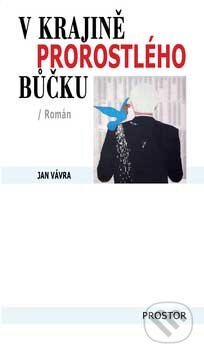 Kniha: V krajině prorostlého bůčku (Jan Vávra). Prostor, 2007 Kniha: V krajině prorostlého bůčku (Jan Vávra). Prostor, 2007
