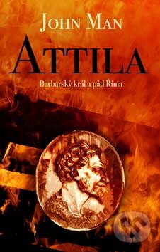 Kniha: Attila (John Man). Slovart CZ, 2007 Kniha: Attila (John Man). Slovart CZ, 2007