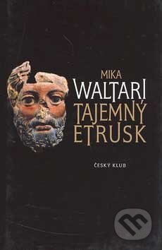 Kniha: Tajemný Etrusk (Mika Waltari). Český klub, 2007 Kniha: Tajemný Etrusk (Mika Waltari). Český klub, 2007