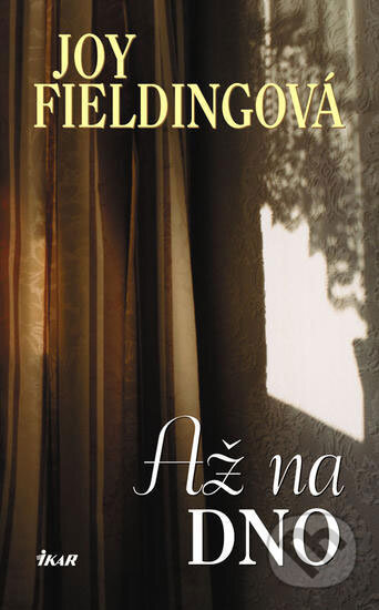 Kniha: Až na dno (Joy Fielding). Ikar CZ, 2006 Kniha: Až na dno (Joy Fielding). Ikar CZ, 2006