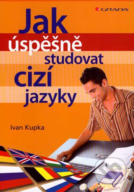 Kniha: Jak úspěšně studovat cizí jazyky (Ivan Kupka). Grada, 2007 Kniha: Jak úspěšně studovat cizí jazyky (Ivan Kupka). Grada, 2007