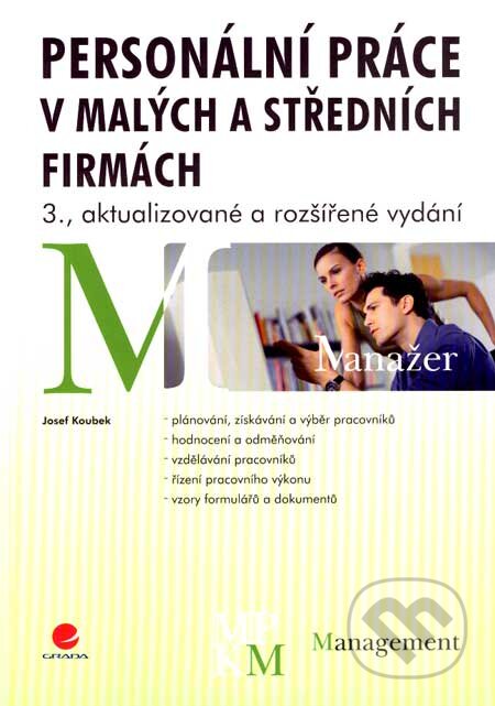 Kniha: Personální práce v malých a středních firmách (Josef Koubek). Grada, 2007 Kniha: Personální práce v malých a středních firmách (Josef Koubek). Grada, 2007