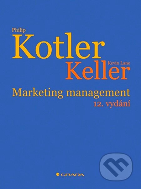 Kniha: Marketing management (Kevin Lane Keller a Philip Kotler). Grada, 2007 Kniha: Marketing management (Kevin Lane Keller a Philip Kotler). Grada, 2007