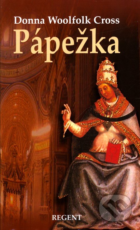 Kniha: Pápežka (Donna Woolfolk Cross). Regent, 2007 Kniha: Pápežka (Donna Woolfolk Cross). Regent, 2007