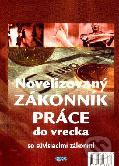 Kniha: Novelizovaný Zákonník práce do vrecka (Epos). Epos, 2007 Kniha: Novelizovaný Zákonník práce do vrecka (Epos). Epos, 2007