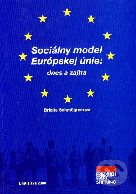 Kniha: Sociálny model Európskej únie: dnes a zajtra (Brigita Schmögnerová). Friedrich Ebert Stiftung, 2004 Kniha: Sociálny model Európskej únie: dnes a zajtra (Brigita Schmögnerová). Friedrich Ebert Stiftung, 2004