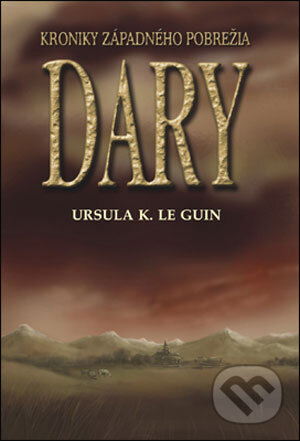 Kniha: Dary (Ursula K. Le Guin). Slovart, 2007 Kniha: Dary (Ursula K. Le Guin). Slovart, 2007