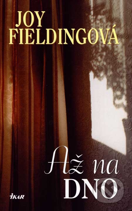 Kniha: Až na dno (Joy Fielding). Ikar, 2007 Kniha: Až na dno (Joy Fielding). Ikar, 2007