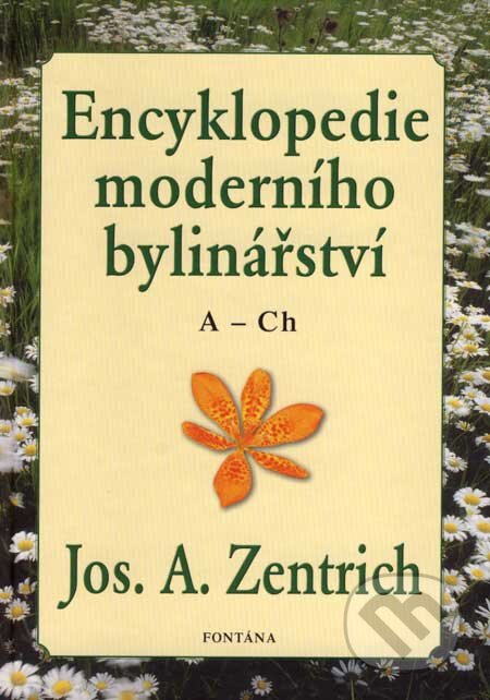 Kniha: Encyklopedie moderního bylinářství (A - Ch) (Josef A. Zentrich). Fontána, 2007 Kniha: Encyklopedie moderního bylinářství (A - Ch) (Josef A. Zentrich). Fontána, 2007