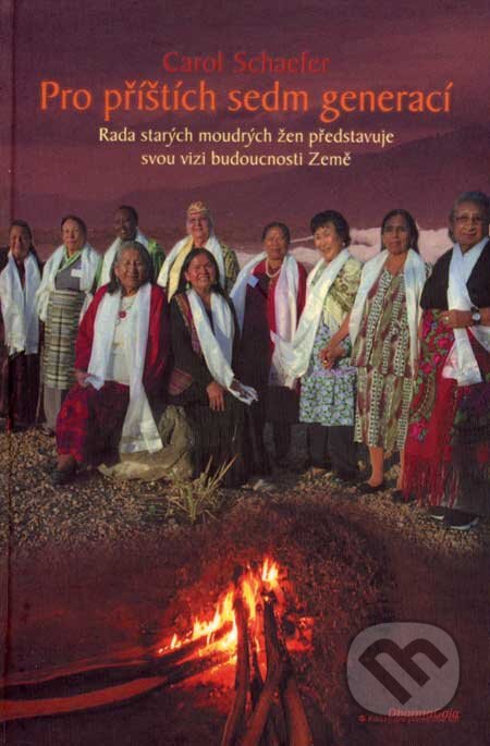 Kniha: Pro příštích sedm generací (Carol Schaefer). DharmaGaia, 2007 Kniha: Pro příštích sedm generací (Carol Schaefer). DharmaGaia, 2007