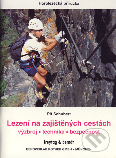 Kniha: Lezení na zajištěných cestách (Pit Schubert). freytag&berndt, 2004 Kniha: Lezení na zajištěných cestách (Pit Schubert). freytag&berndt, 2004